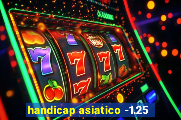 handicap asiatico -1.25