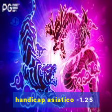 handicap asiatico -1.25