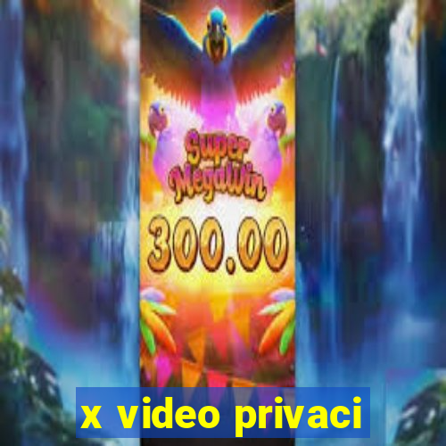 x video privaci