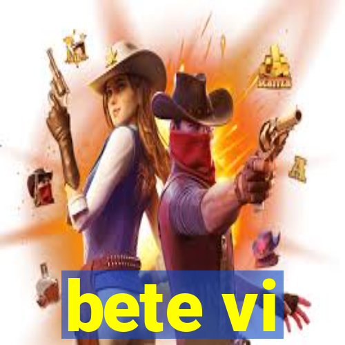 bete vi