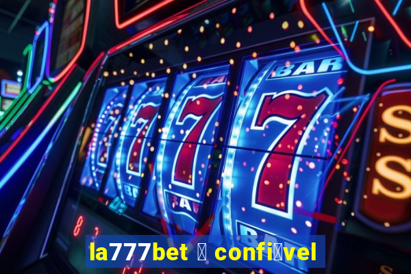 la777bet 茅 confi谩vel