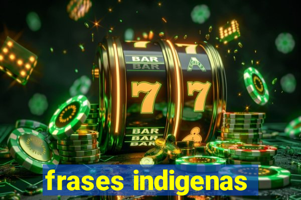 frases indigenas