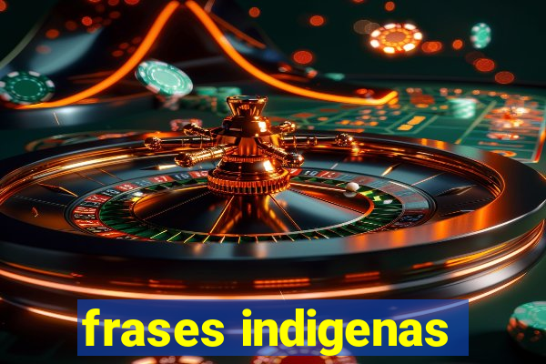 frases indigenas