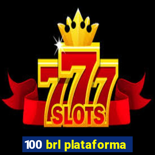 100 brl plataforma