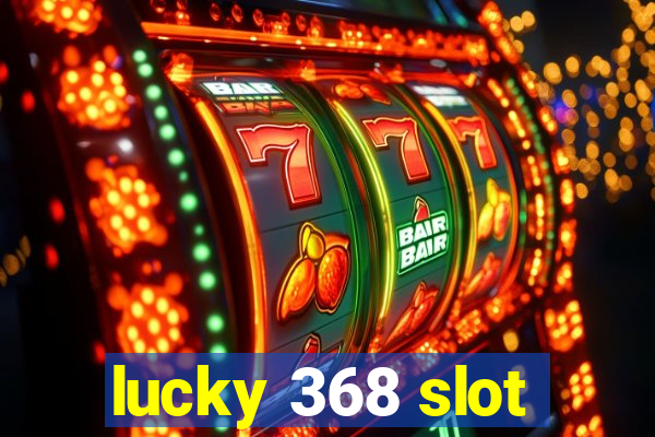 lucky 368 slot