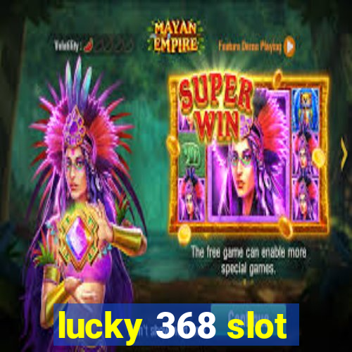 lucky 368 slot