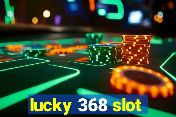 lucky 368 slot