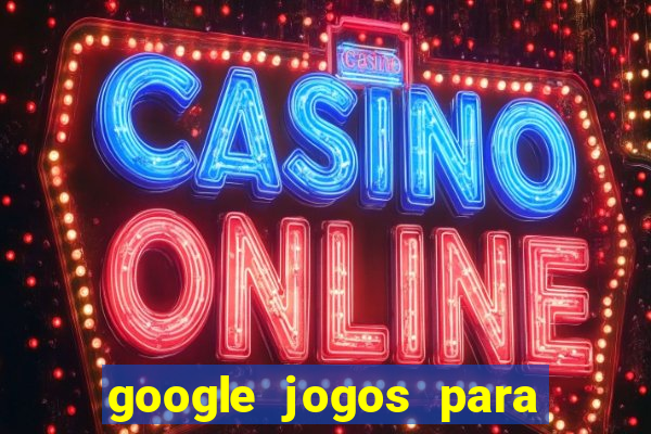 google jogos para ganhar dinheiro