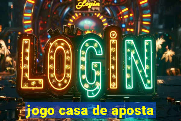 jogo casa de aposta