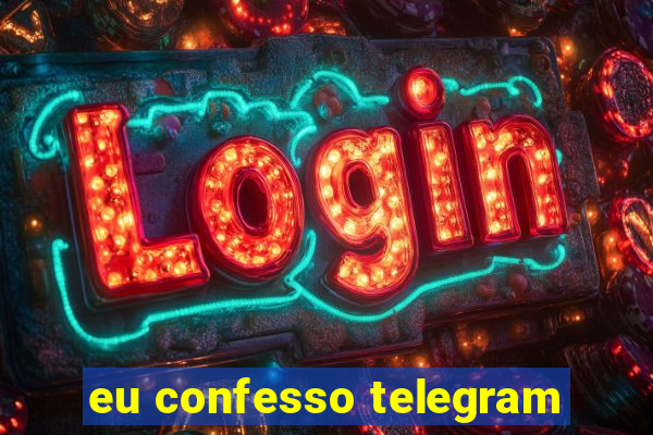 eu confesso telegram