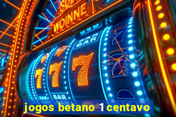 jogos betano 1 centavo