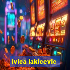 ivica lakicevic