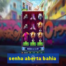 senha aberta bahia