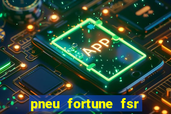 pneu fortune fsr 303 é bom