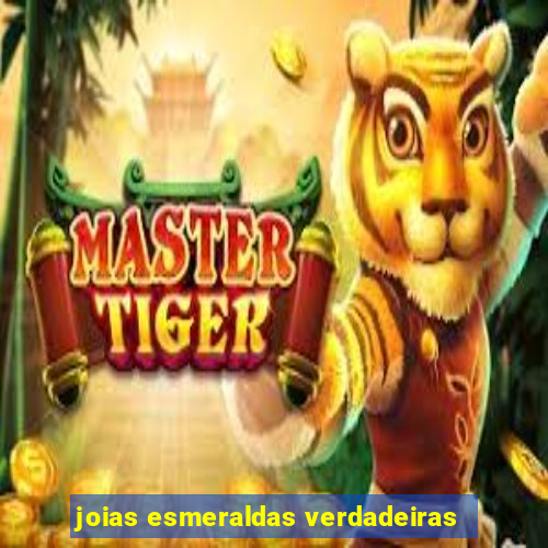 joias esmeraldas verdadeiras