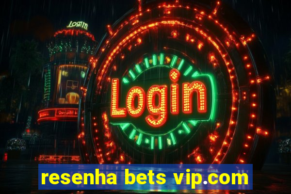 resenha bets vip.com