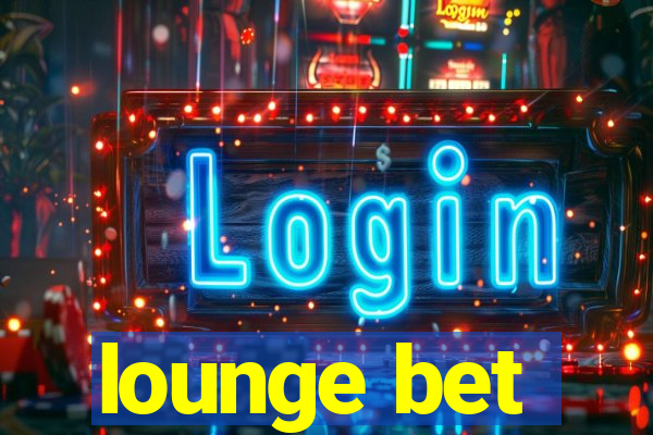 lounge bet