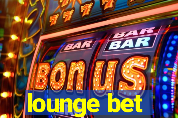 lounge bet