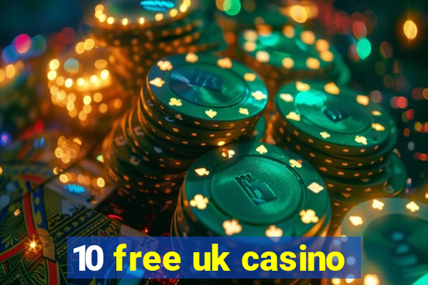 10 free uk casino