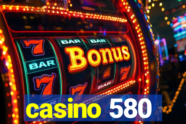 casino 580