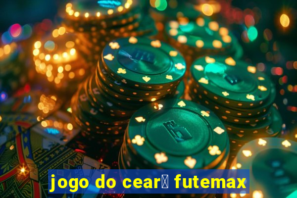 jogo do cear谩 futemax