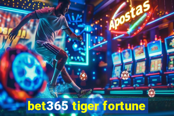 bet365 tiger fortune