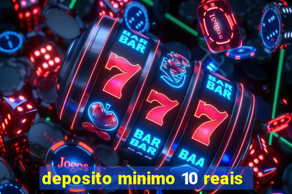 deposito minimo 10 reais