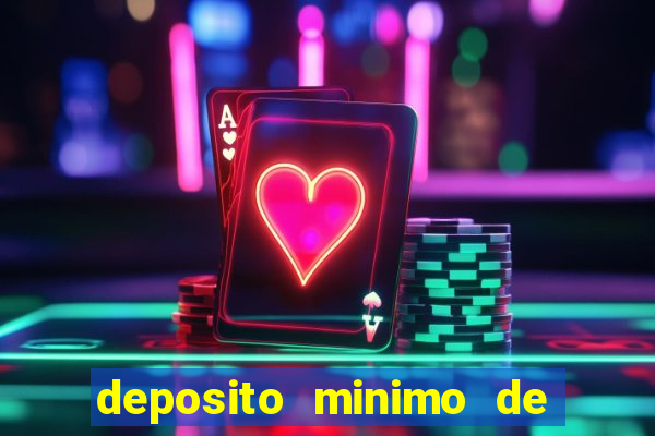 deposito minimo de 1 real