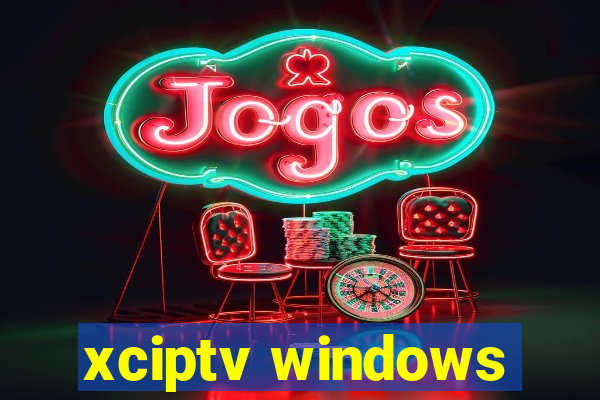 xciptv windows