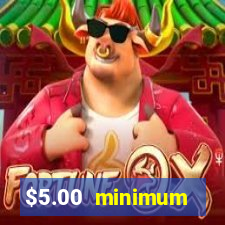 $5.00 minimum deposit casino