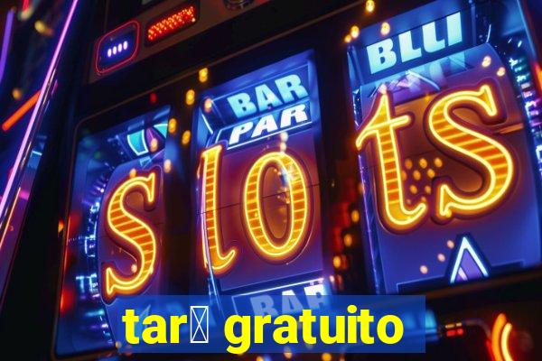 tar么 gratuito