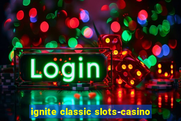 ignite classic slots-casino