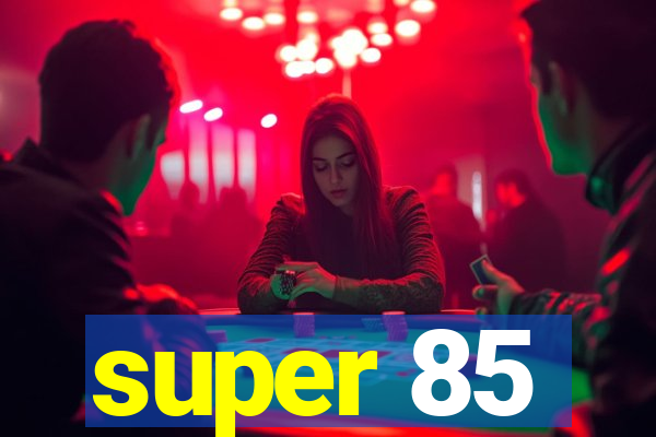 super 85