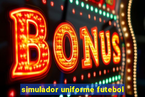 simulador uniforme futebol