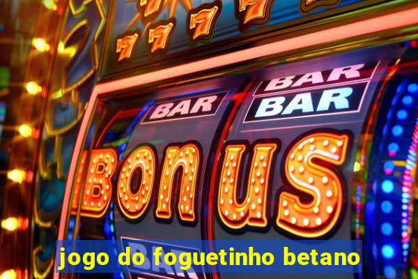 jogo do foguetinho betano