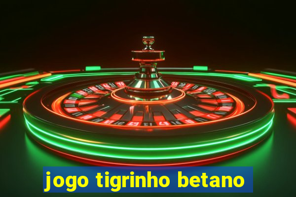 jogo tigrinho betano