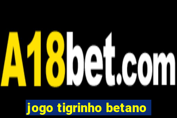 jogo tigrinho betano