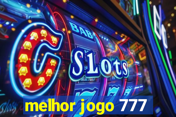 melhor jogo 777