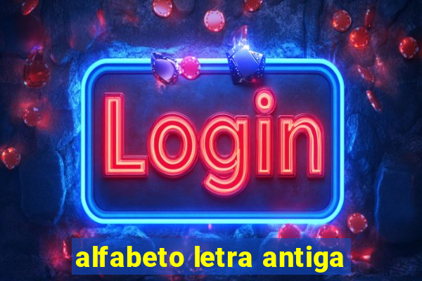 alfabeto letra antiga