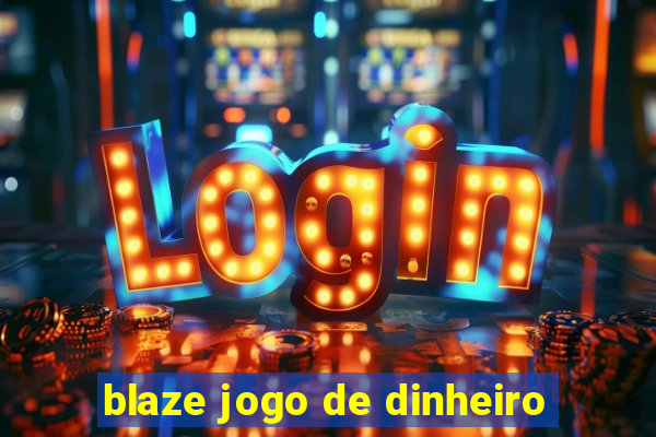 blaze jogo de dinheiro