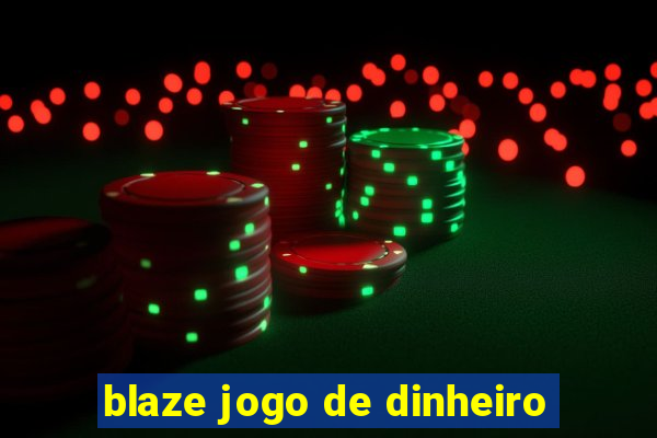 blaze jogo de dinheiro