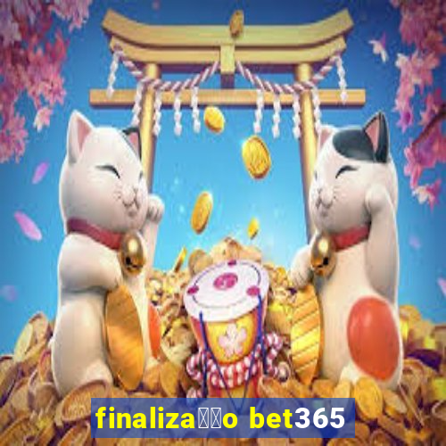 finaliza莽茫o bet365