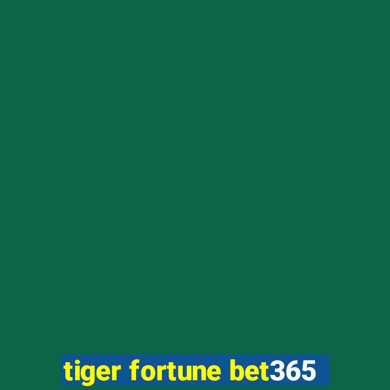 tiger fortune bet365