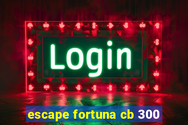 escape fortuna cb 300