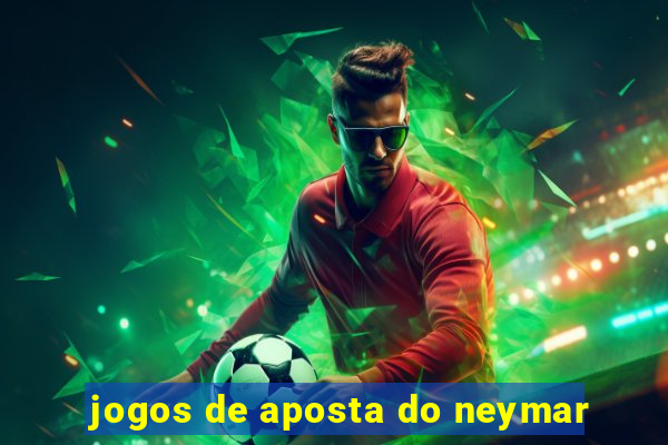 jogos de aposta do neymar