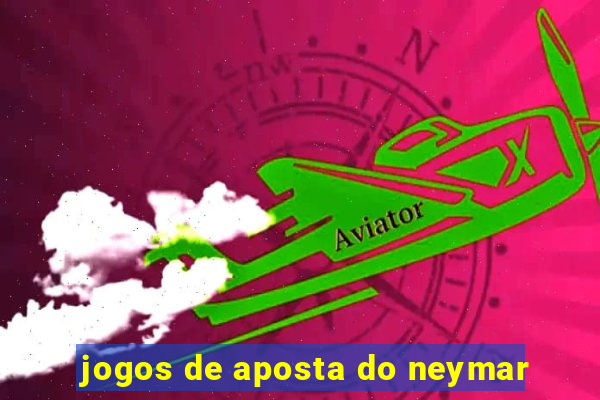 jogos de aposta do neymar