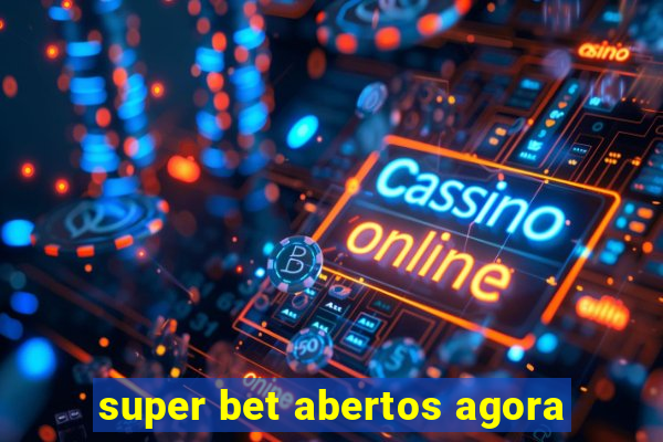 super bet abertos agora