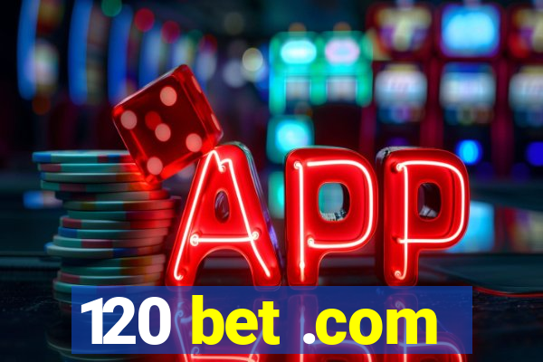 120 bet .com