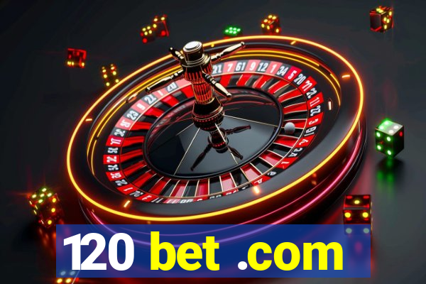 120 bet .com