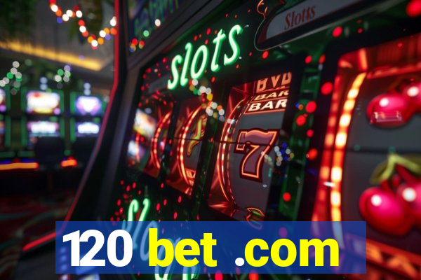 120 bet .com